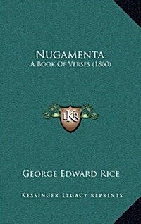 Nugamenta: A Book of Verses (1860) (Hardcover)