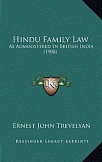 Hindu Family Law: As Administered in British India (1908) (Hardcover)