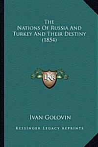 The Nations of Russia and Turkey and Their Destiny (1854) (Hardcover)