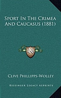 Sport in the Crimea and Caucasus (1881) (Hardcover)