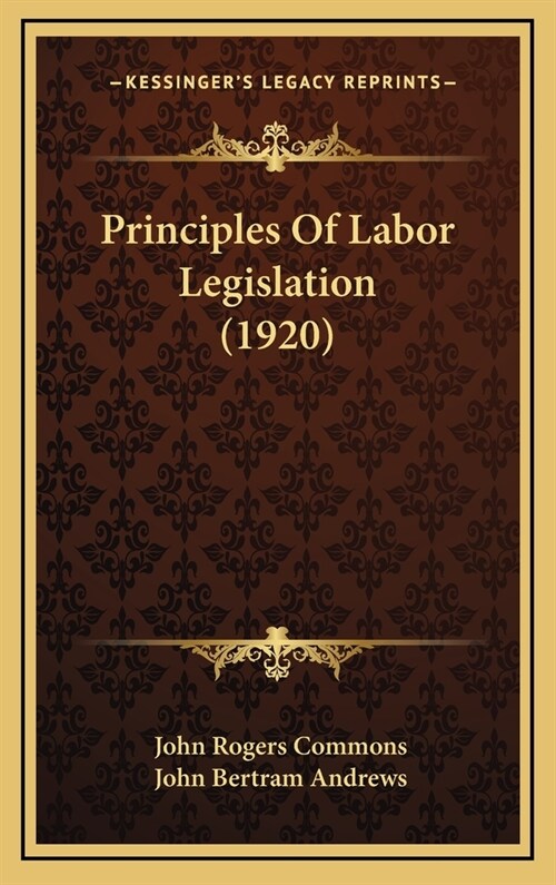 Principles of Labor Legislation (1920) (Hardcover)