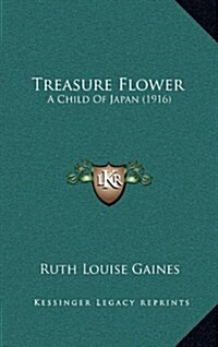 Treasure Flower: A Child of Japan (1916) (Hardcover)