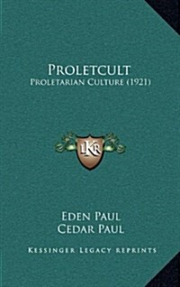 Proletcult: Proletarian Culture (1921) (Hardcover)