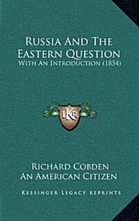 Russia and the Eastern Question: With an Introduction (1854) (Hardcover)