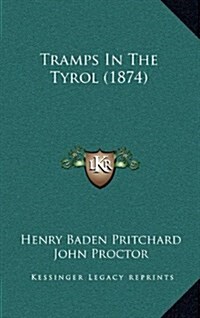 Tramps in the Tyrol (1874) (Hardcover)