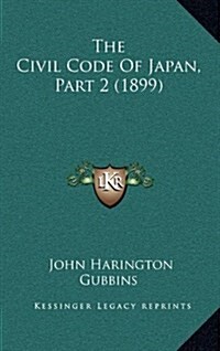 The Civil Code of Japan, Part 2 (1899) (Hardcover)