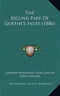 The Second Part of Goethes Faust (1886) (Hardcover)