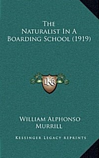 The Naturalist in a Boarding School (1919) (Hardcover)