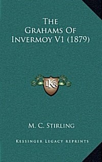 The Grahams of Invermoy V1 (1879) (Hardcover)