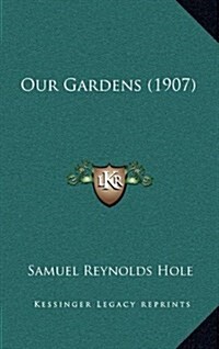 Our Gardens (1907) (Hardcover)