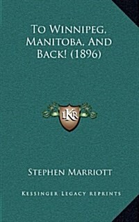 To Winnipeg, Manitoba, and Back! (1896) (Hardcover)