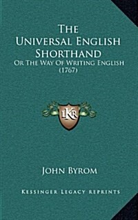 The Universal English Shorthand: Or the Way of Writing English (1767) (Hardcover)