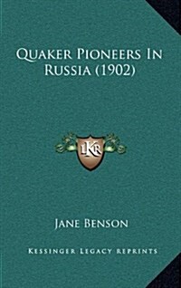 Quaker Pioneers in Russia (1902) (Hardcover)