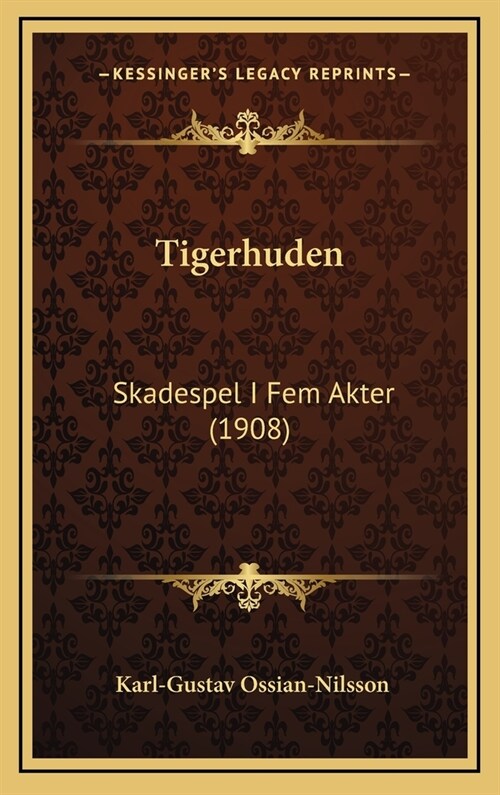 Tigerhuden: Skadespel I Fem Akter (1908) (Hardcover)