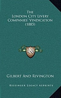 The London City Livery Companies Vindication (1885) (Hardcover)