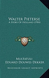 Walter Pieterse: A Story of Holland (1904) (Hardcover)