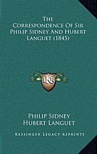 The Correspondence of Sir Philip Sidney and Hubert Languet (1845) (Hardcover)