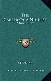 The Career of a Nihilist: A Novel (1889) (Hardcover)