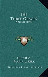 The Three Graces: A Novel (1895) (Hardcover)