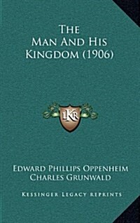 The Man and His Kingdom (1906) (Hardcover)