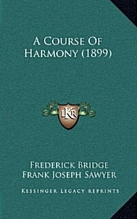 A Course of Harmony (1899) (Hardcover)