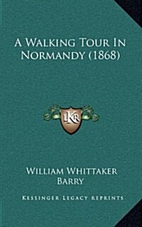 A Walking Tour in Normandy (1868) (Hardcover)