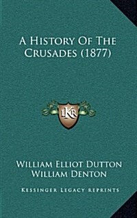 A History of the Crusades (1877) (Hardcover)