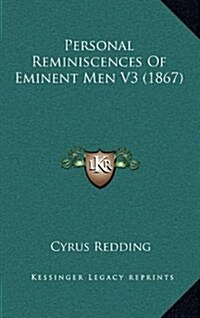 Personal Reminiscences of Eminent Men V3 (1867) (Hardcover)