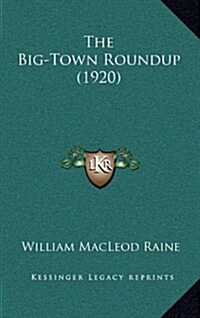 The Big-Town Roundup (1920) (Hardcover)