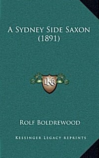 A Sydney Side Saxon (1891) (Hardcover)