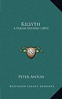 Kilsyth: A Parish History (1893) (Hardcover)