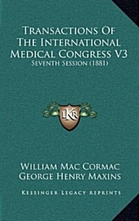 Transactions of the International Medical Congress V3: Seventh Session (1881) (Hardcover)