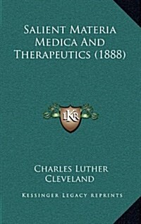 Salient Materia Medica and Therapeutics (1888) (Hardcover)