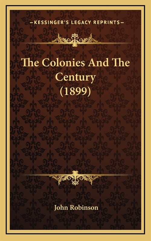 The Colonies And The Century (1899) (Hardcover)