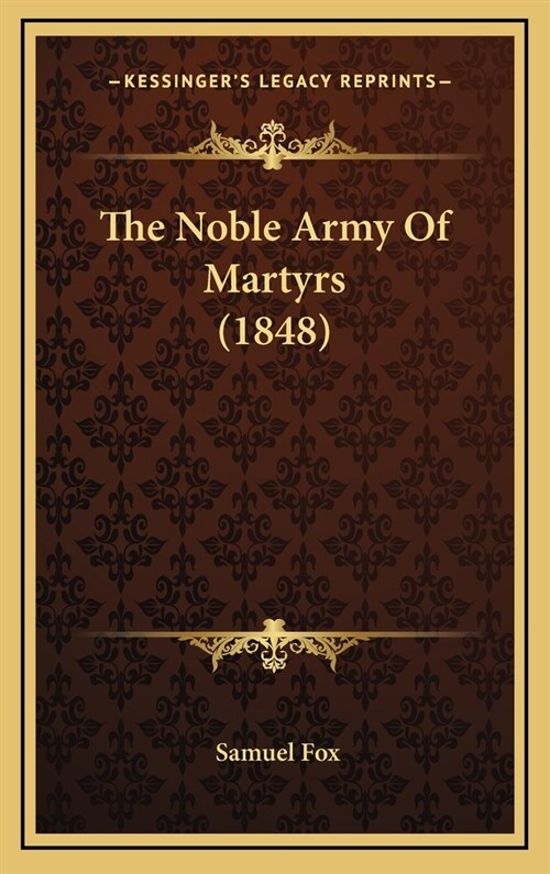 The Noble Army Of Martyrs (1848) (Hardcover)