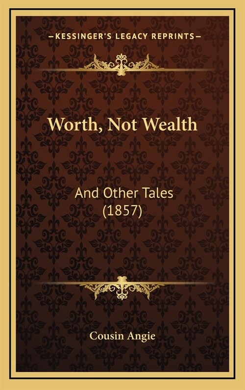 Worth, Not Wealth: And Other Tales (1857) (Hardcover)