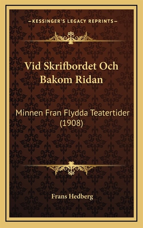 VID Skrifbordet Och Bakom Ridan: Minnen Fran Flydda Teatertider (1908) (Hardcover)