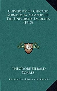 University of Chicago Sermons by Members of the University Faculties (1915) (Hardcover)