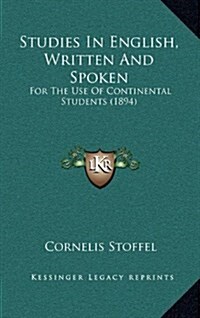 Studies in English, Written and Spoken: For the Use of Continental Students (1894) (Hardcover)