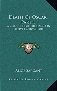 Death of Oscar, Part 1: A Chronicle of the Fianna in Twelve Cantos (1901) (Hardcover)