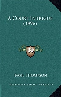 A Court Intrigue (1896) (Hardcover)