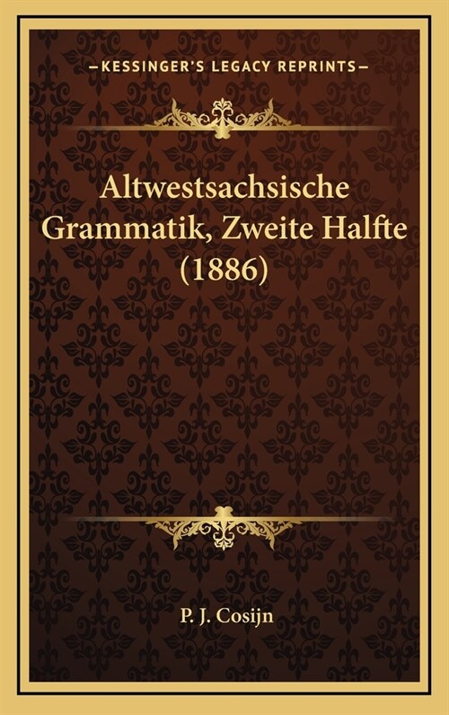 Altwestsachsische Grammatik, Zweite Halfte (1886) (Hardcover)