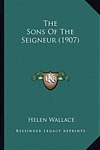 The Sons of the Seigneur (1907) (Hardcover)