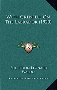 With Grenfell on the Labrador (1920) (Hardcover)
