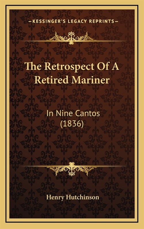 The Retrospect Of A Retired Mariner: In Nine Cantos (1836) (Hardcover)