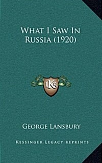 What I Saw in Russia (1920) (Hardcover)