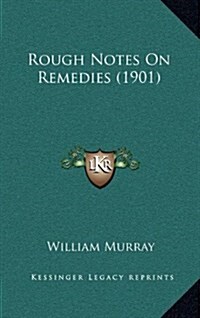 Rough Notes on Remedies (1901) (Hardcover)