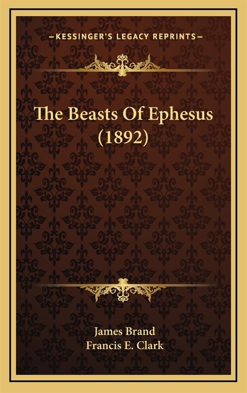 The Beasts Of Ephesus (1892) (Hardcover)