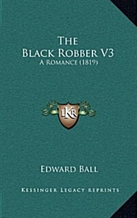 The Black Robber V3: A Romance (1819) (Hardcover)