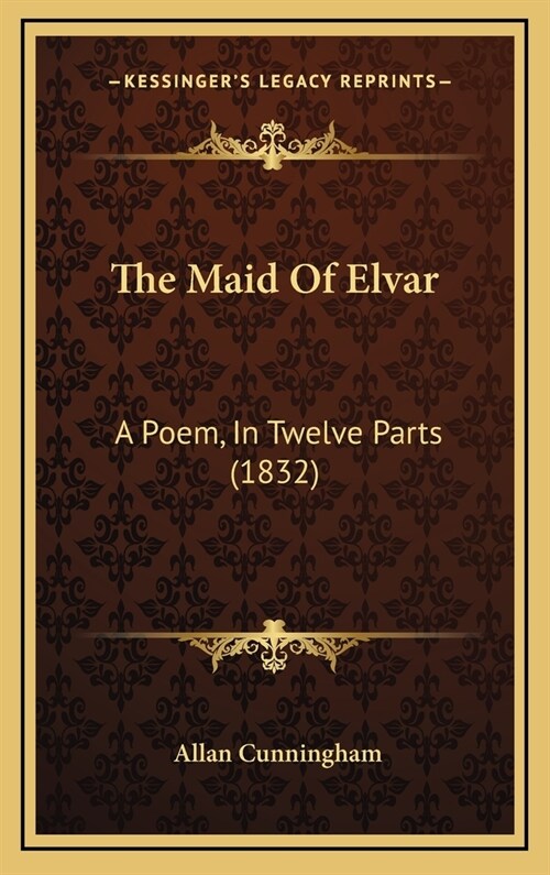 The Maid Of Elvar: A Poem, In Twelve Parts (1832) (Hardcover)